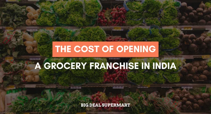 The Cost Of Opening a Grocery Franchise in India