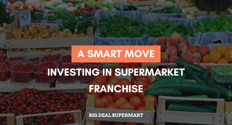 Investing In Supermarket Franchise: A Smart Move