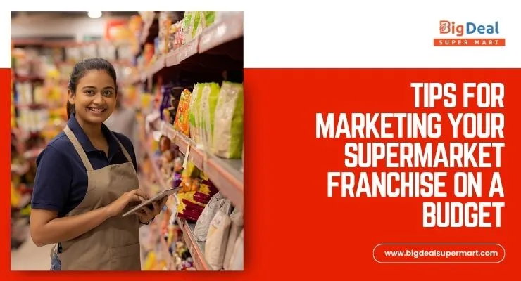 Tips for Marketing Your Supermarket Franchise on a Budget