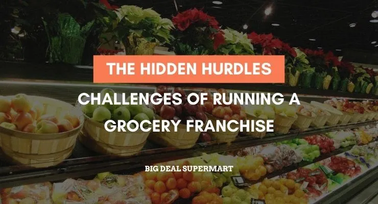 The Hidden Hurdles: Challenges of Running a Grocery Franchise