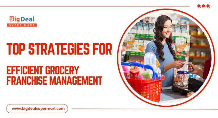 Top Strategies for Efficient Grocery Franchise Management