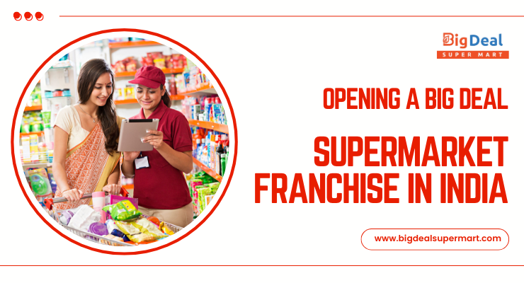 Opening a Big Deal Supermarket Franchise in India