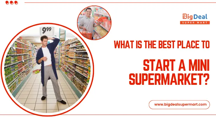 What is the Best Place to Start a Mini Supermarket?