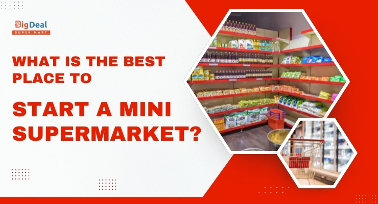 What is the Best Place to Start a Mini Supermarket?