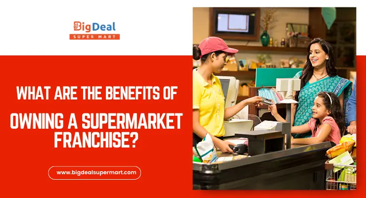 What Are the Benefits of Owning a Supermarket Franchise?