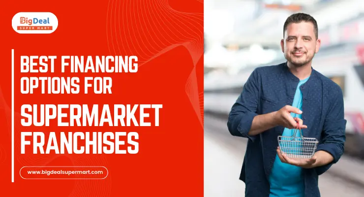Best Financing Options for Supermarket Franchises