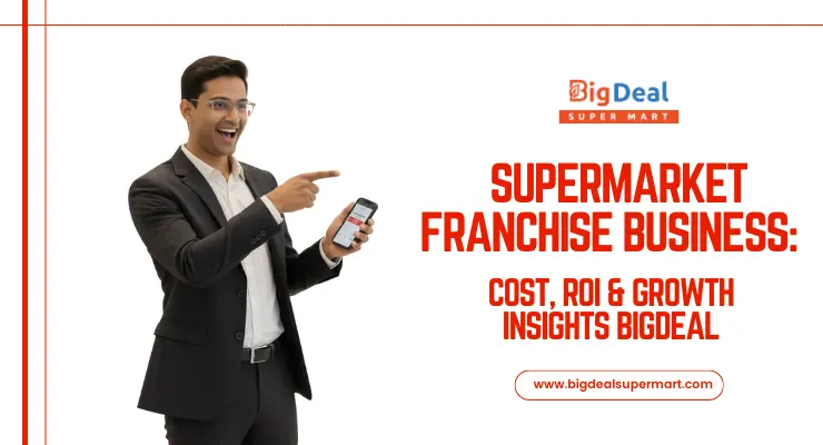 Supermarket Franchise Business: Cost, ROI & Growth Insights