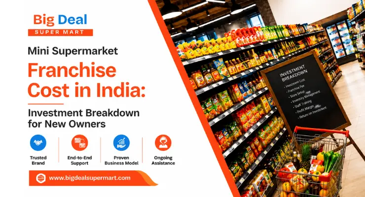 Mini Supermarket Franchise Cost in India: Investment Breakdown for New Owners