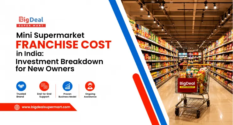 Mini Supermarket Franchise Cost in India: Investment Breakdown for New Owners