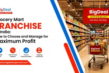 Grocery Mart Franchise in India: How to Choose and Manage for Maximum Profit